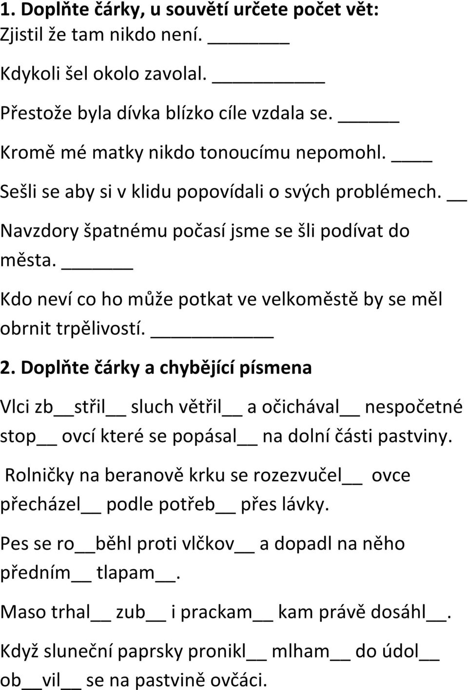 Kdo neví co ho může potkat ve velkoměstě by se měl obrnit trpělivostí. Vlci zb střil sluch větřil a očichával nespočetné stop ovcí které se popásal na dolní části pastviny.