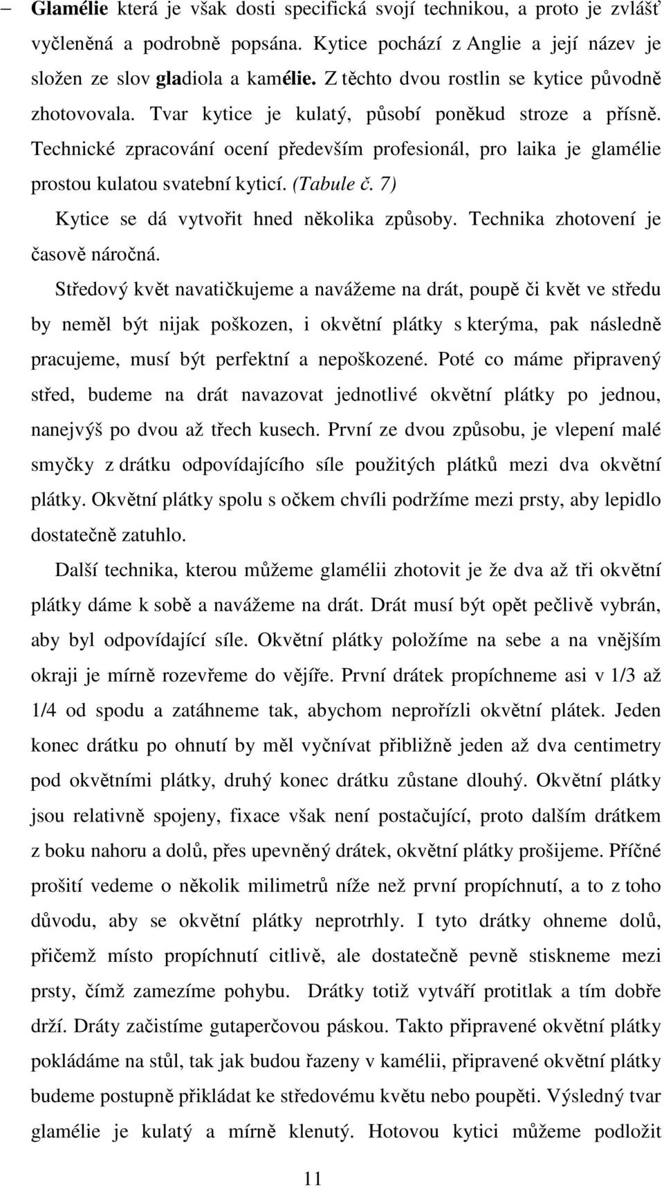 Technické zpracování ocení především profesionál, pro laika je glamélie prostou kulatou svatební kyticí. (Tabule č. 7) Kytice se dá vytvořit hned několika způsoby.