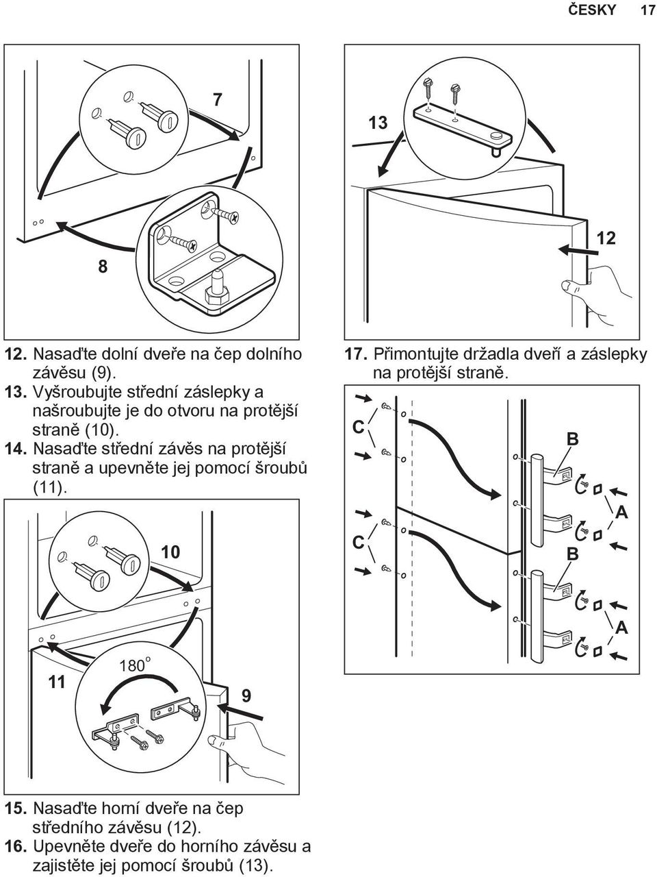 Přimontujte držadla dveří a záslepky na protější straně. C C B B A A 11 180 o 9 15.