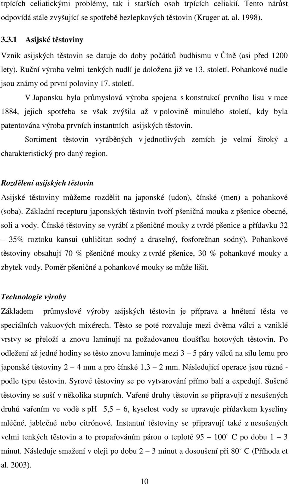 Pohankové nudle jsou známy od první poloviny 17. století.