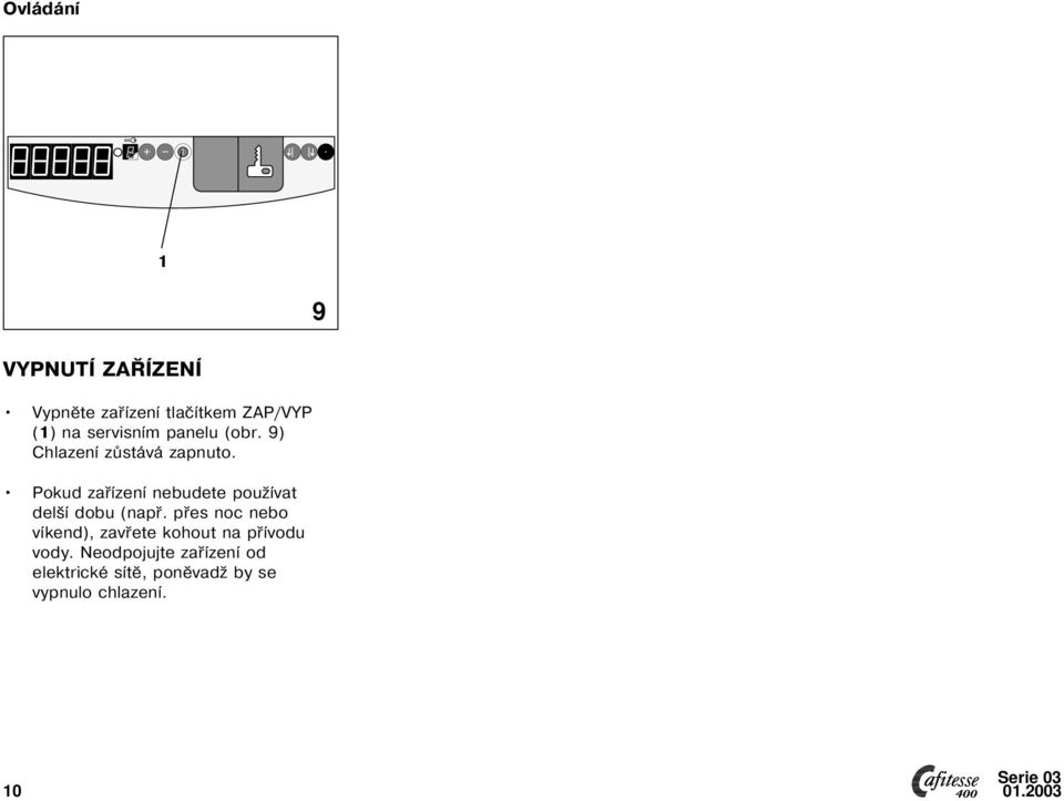 (obr. 9) Chlazení zůstává zapnuto.