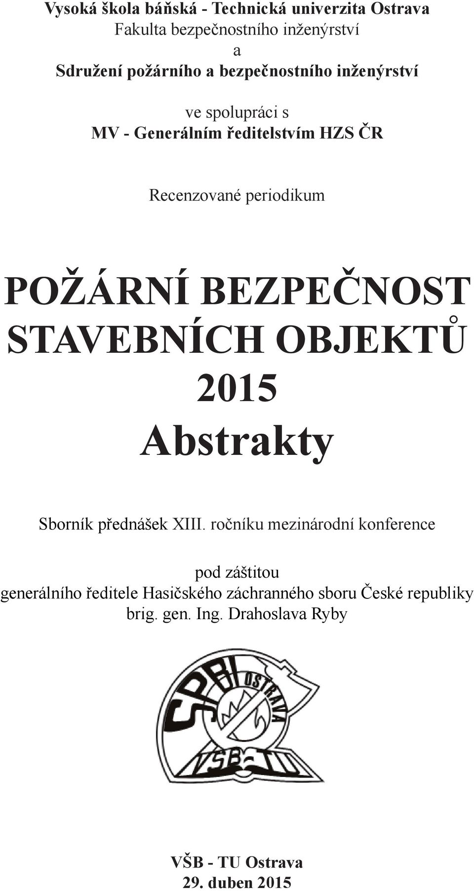BEZPEČNOST STAVEBNÍCH OBJEKTŮ 2015 Abstrakty Sborník přednášek XIII.