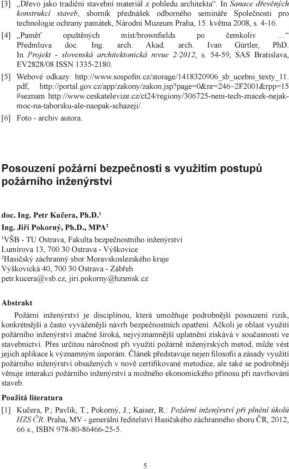 [4] Paměť opuštěných míst/brownfields po čemkoliv Předmluva doc. Ing. arch. Akad. arch. Ivan Gürtler, PhD. In Projekt - slovenská architektonická revue 2/2012, s.