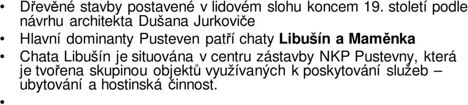 patří chaty Libušín a Maměnka Chata Libušín je situována v centru zástavby NKP