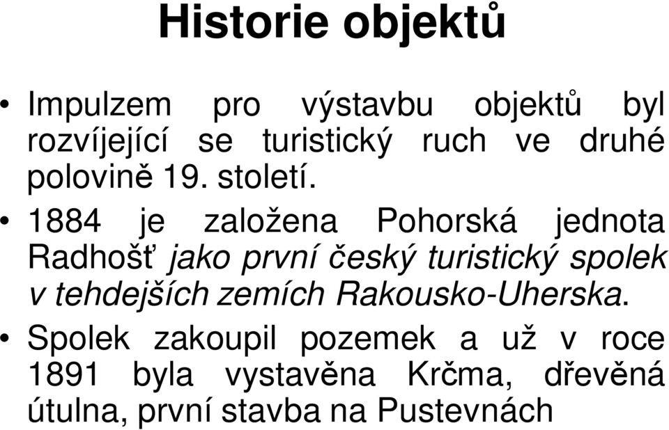 1884 je založena Pohorská jednota Radhošť jako první český turistický spolek v