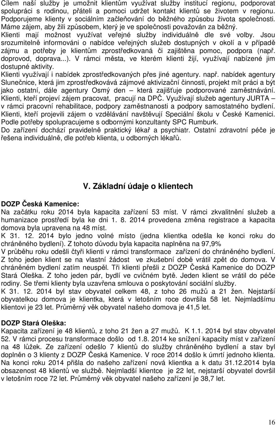 Klienti mají možnost využívat veřejné služby individuálně dle své volby.