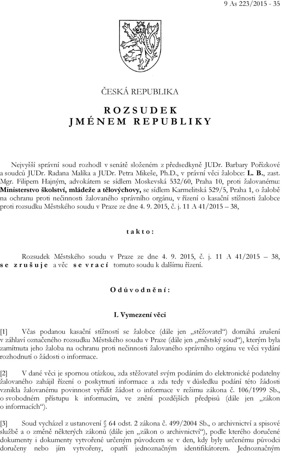 Filipem Hajným, advokátem se sídlem Moskevská 532/60, Praha 10, proti žalovanému: Ministerstvo školství, mládeže a tělovýchovy, se sídlem Karmelitská 529/5, Praha 1, o žalobě na ochranu proti