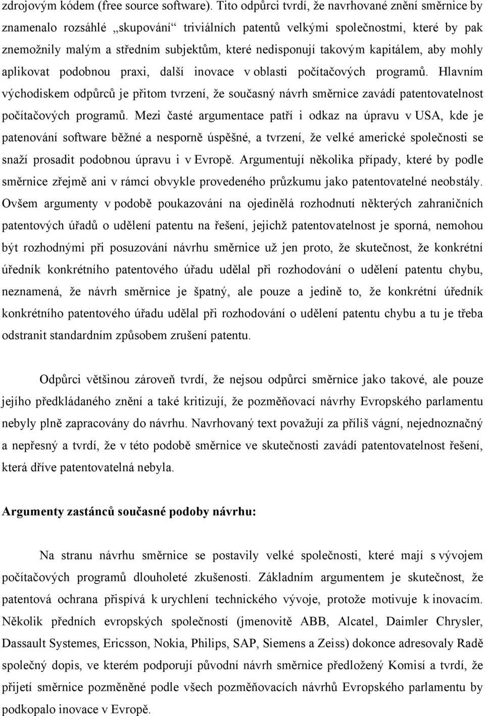 takovým kapitálem, aby mohly aplikovat podobnou praxi, další inovace v oblasti počítačových programů.