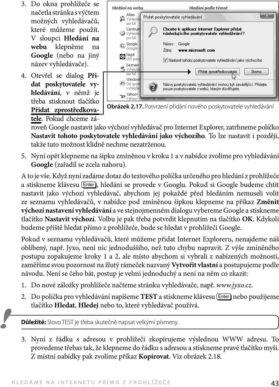 Pokud chceme zároveň Google nastavit jako výchozí vyhledávač pro Internet Explorer, zatrhneme políčko Nastavit tohoto poskytovatele vyhledávání jako výchozího.