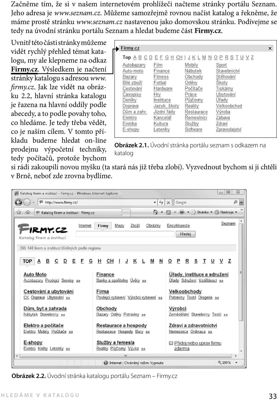 firmy.cz. Jak lze vidět na obrázku 2.2, hlavní stránka katalogu je řazena na hlavní oddíly podle abecedy, a to podle povahy toho, co hledáme. Je tedy třeba vědět, co je naším cílem.