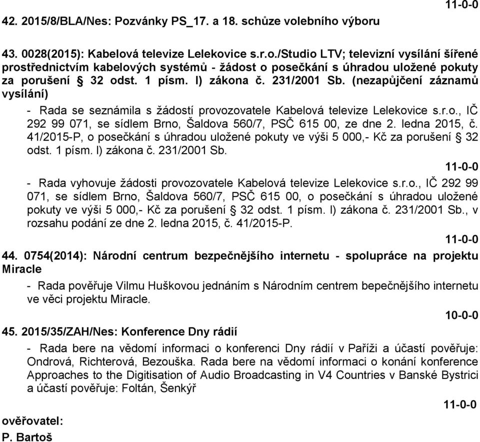 ledna 2015, č. 41/2015-P, o posečkání s úhradou uložené pokuty ve výši 5 000,- Kč za porušení 32 odst. 1 písm. l) zákona č. 231/2001 Sb.