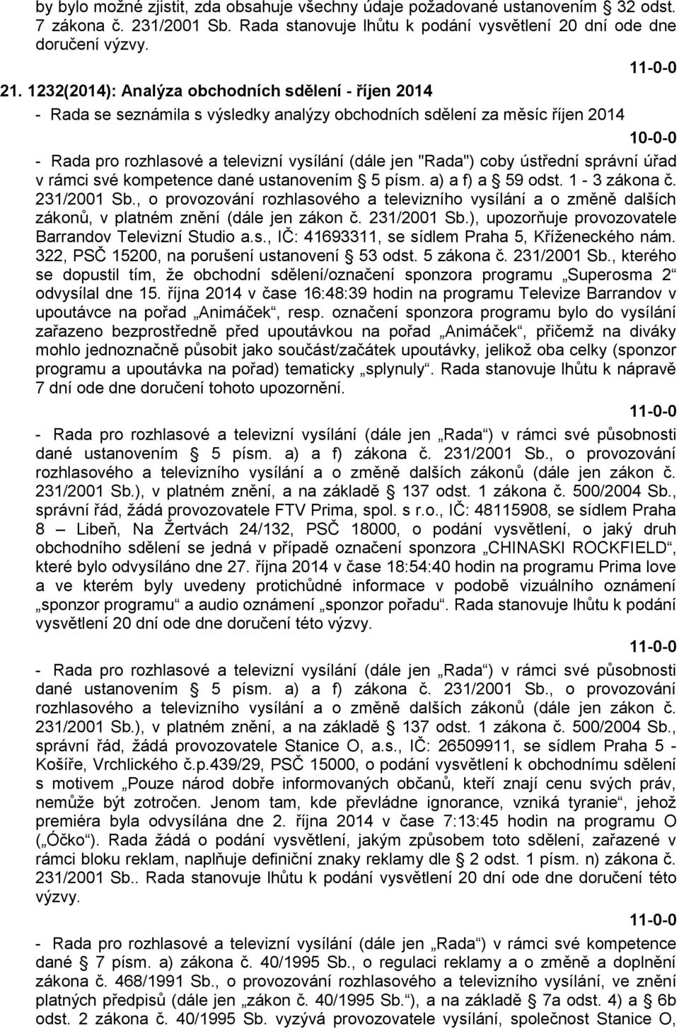 coby ústřední správní úřad v rámci své kompetence dané ustanovením 5 písm. a) a f) a 59 odst. 1-3 zákona č. 231/2001 Sb.