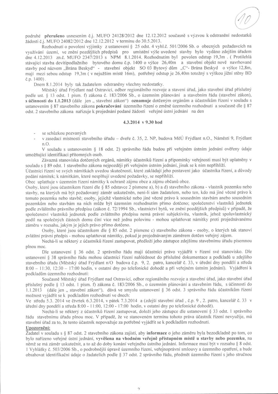 o obecnlch pozadavcich na vyuziv6ni izemi, ve zndni pozddj3lch ptedpis0 pro umistdni vy5e uvedend stavby bylo vyd6no zdejsim ffadem dne 4.12.2013 zn.d. MUFO 2347/2013 s NPM 8.1.2014.