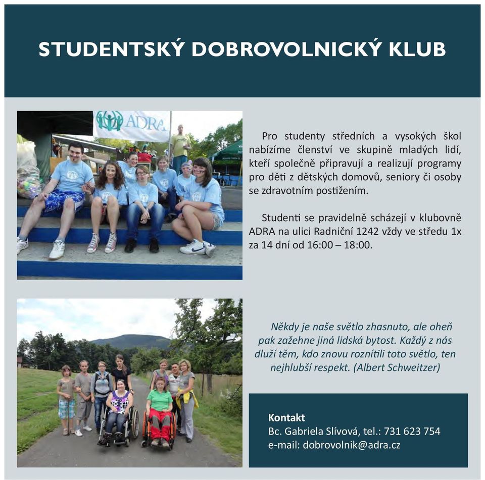 Studenti se pravidelně scházejí v klubovně ADRA na ulici Radniční 1242 vždy ve středu 1x za 14 dní od 16:00 18:00.