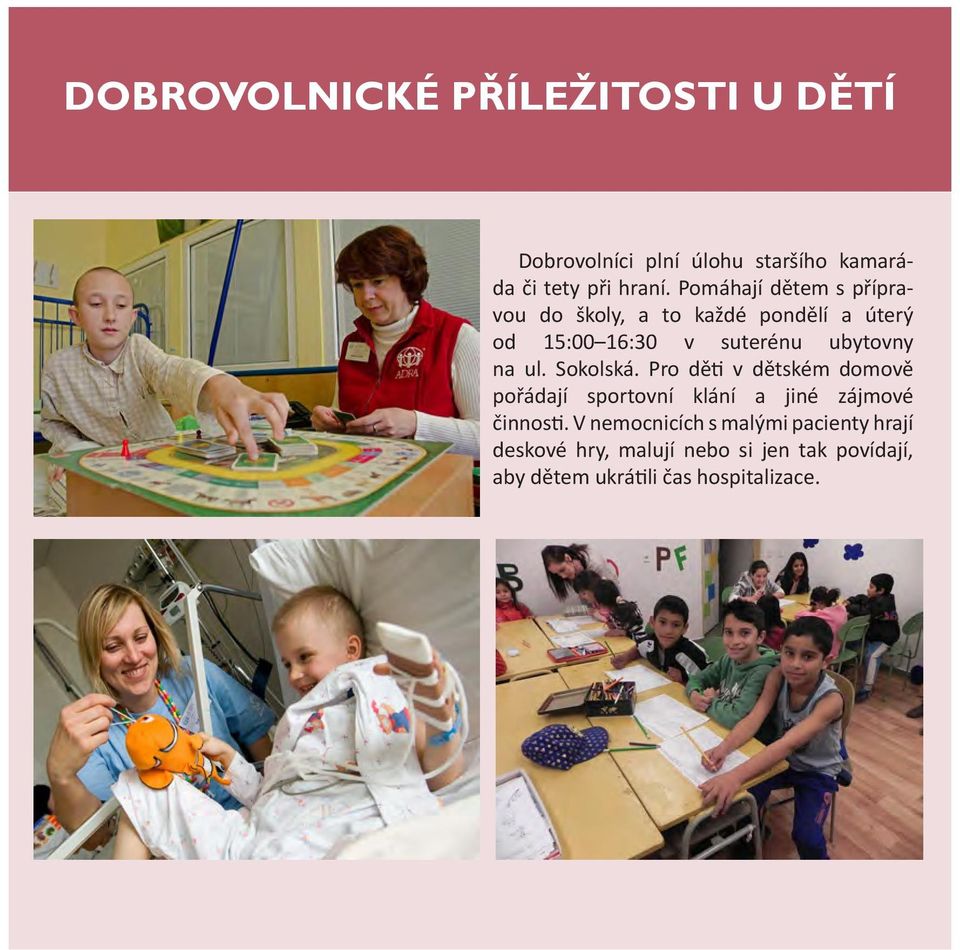 ul. Sokolská. Pro děti v dětském domově pořádají sportovní klání a jiné zájmové činnosti.
