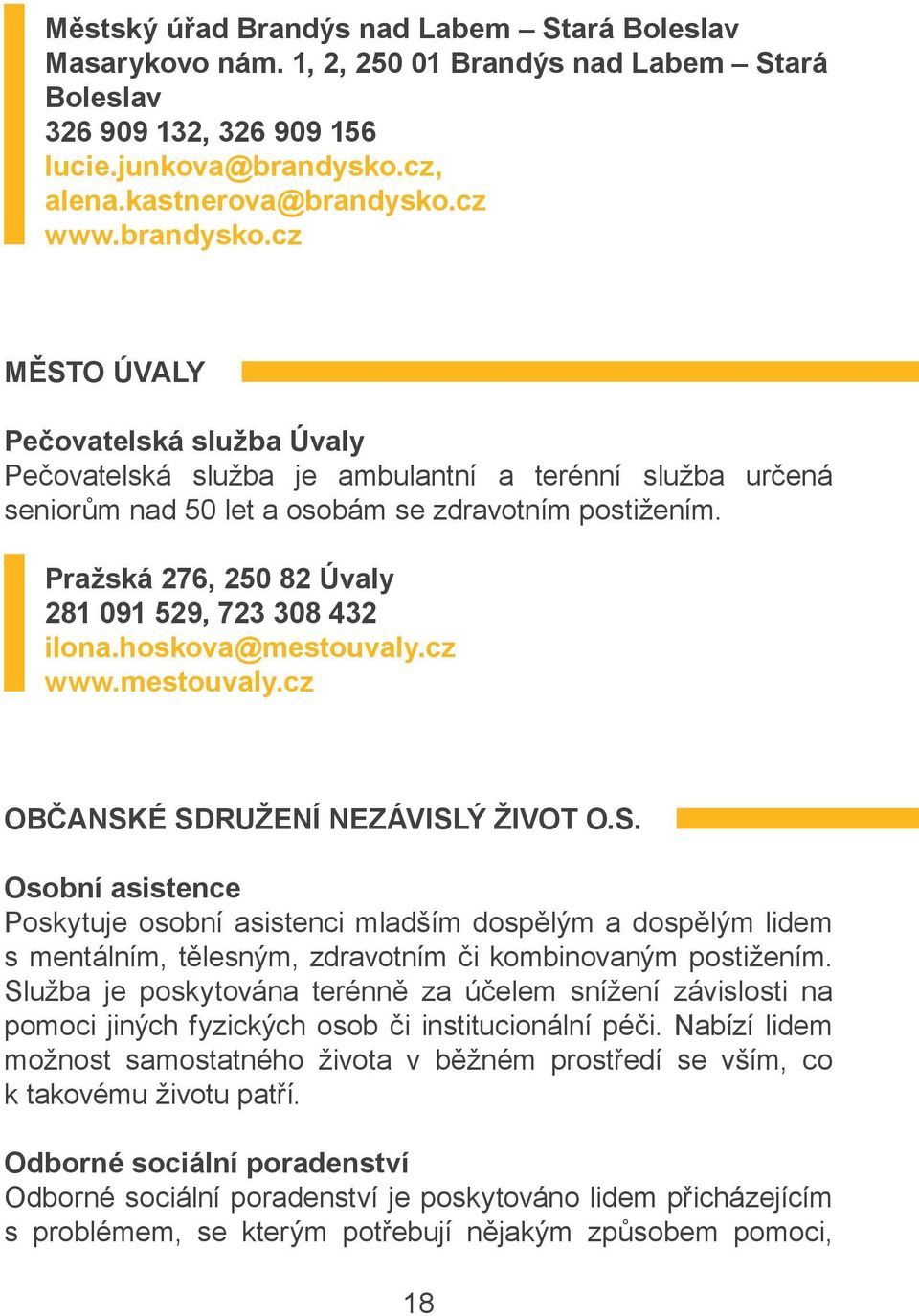 Pražská 276, 250 82 Úvaly 281 091 529, 723 308 432 ilona.hoskova@mestouvaly.cz www.mestouvaly.cz OBČANSK