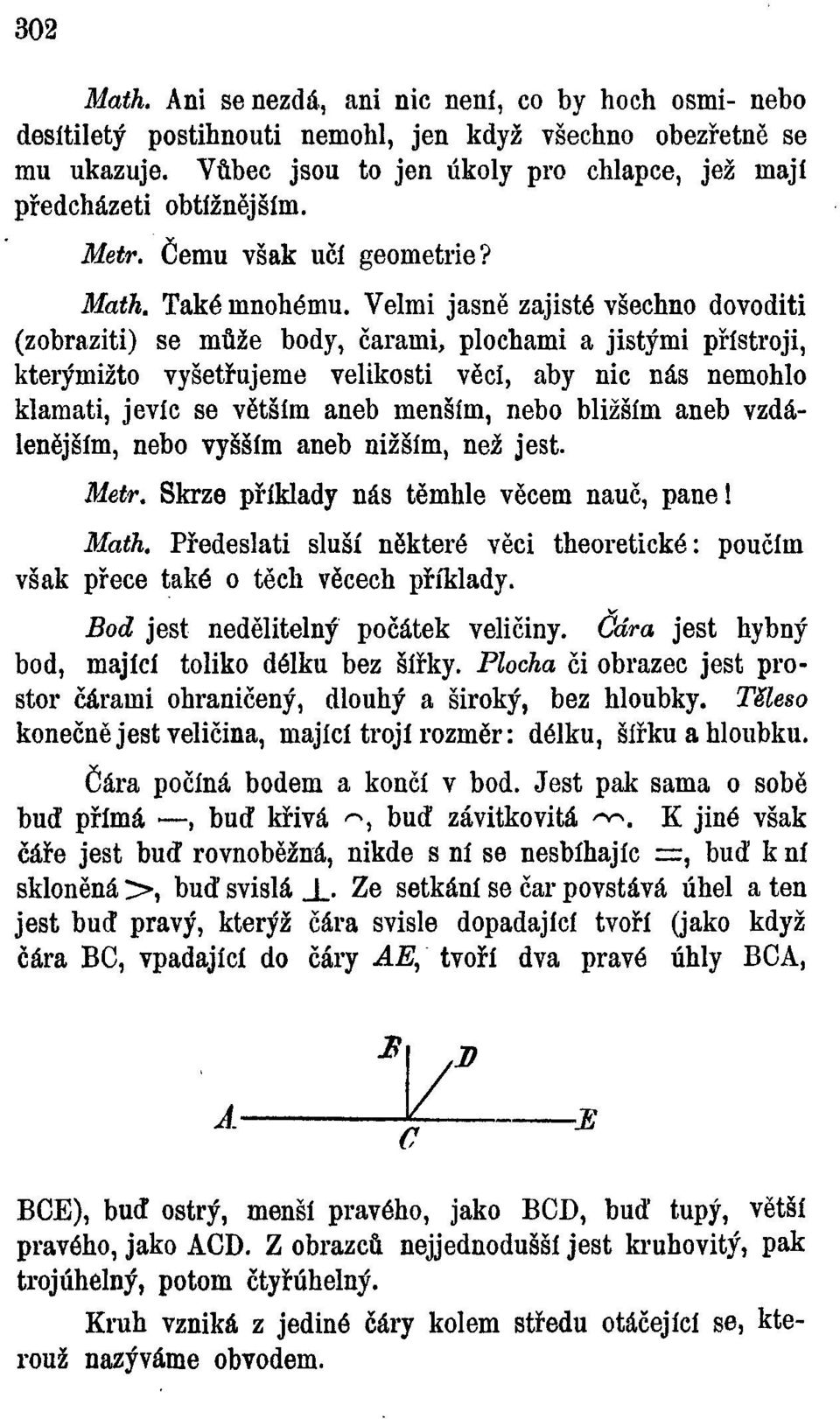 Velmi jasně zajisté všechno dovoditi (zobraziti) se může body, čarami, plochami a jistými přístroji, kterýmižto vyšetřujeme velikosti věcí, aby nic nás nemohlo klamati, jevíc se větším aneb menším,