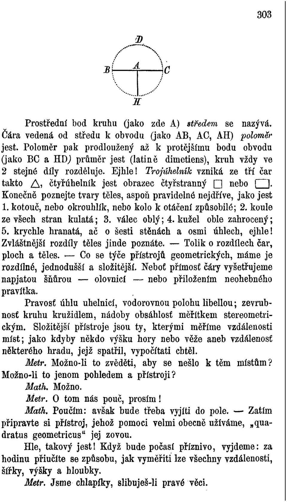 čtyřúhelník jest obrazec čtyřstranný nebo I I. Konečně poznejte tvary těles, aspoň pravidelné nejdříve, jako jest 1. kotouč, nebo Okrouhlík, nebo kolo k otáčení způsobilé; 2.