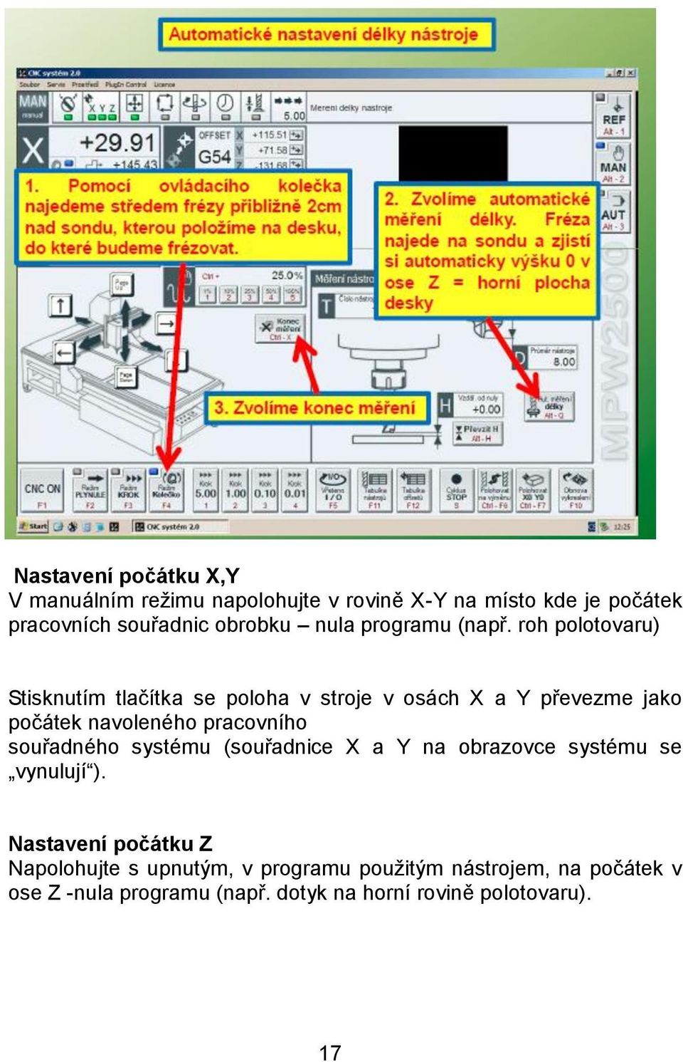 roh polotovaru) Stisknutím tlačítka se poloha v stroje v osách X a Y převezme jako počátek navoleného pracovního