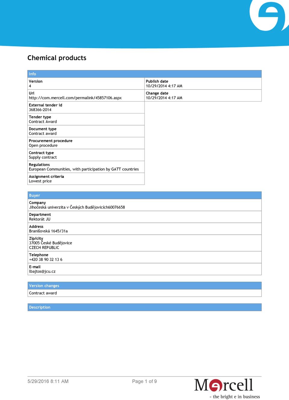 Regulations European Communities, with participation by GATT countries Assignment criteria Lowest price Publish date 10/29/2014 4:17 AM Change date 10/29/2014 4:17 AM