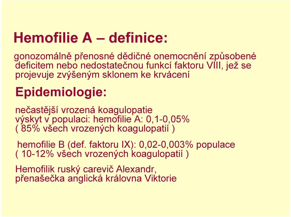 v populaci: hemofilie A: 0,1-0,05% ( 85% všech vrozených koagulopatií ) hemofilie B (def.