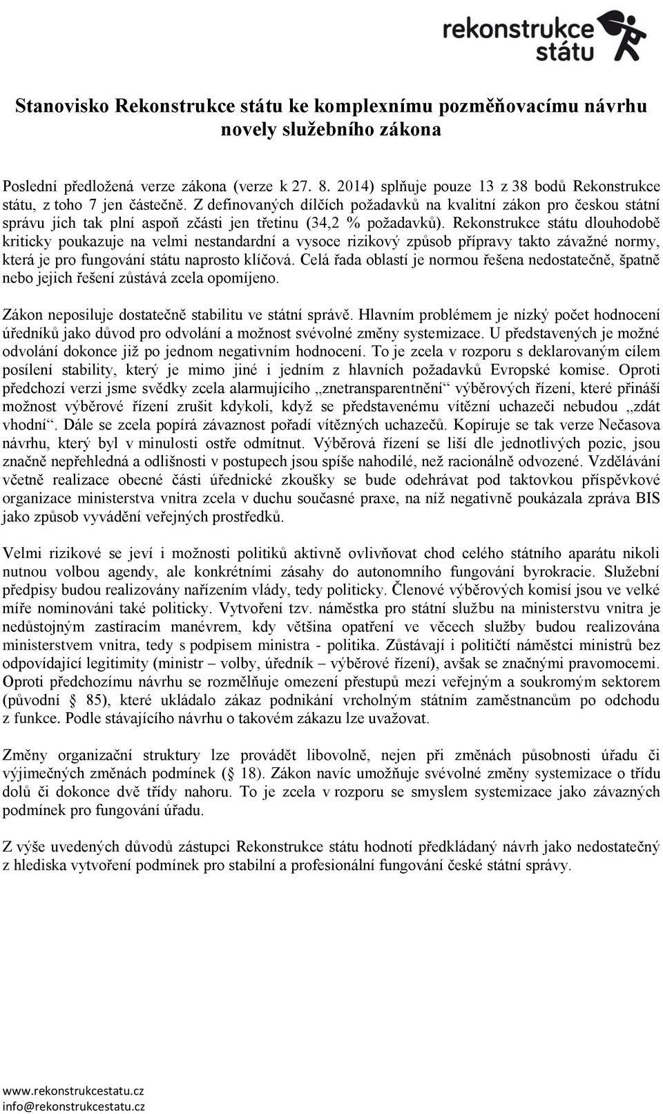 Reknstrukce státu dluhdbě kriticky pukazuje na velmi nestandardní a vysce rizikvý způsb přípravy takt závažné nrmy, která je pr fungvání státu naprst klíčvá.