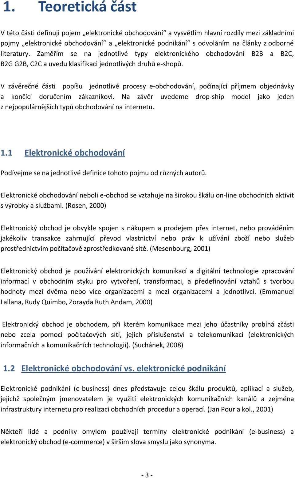 V závěrečné části popíšu jednotlivé procesy e-obchodování, počínající příjmem objednávky a končící doručením zákazníkovi.