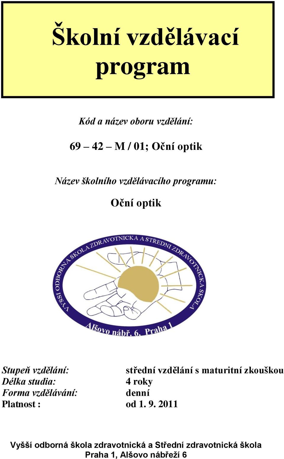 maturitní zkouškou Délka studia: 4 roky Forma vzdělávání: denní Platnost : od 1. 9.