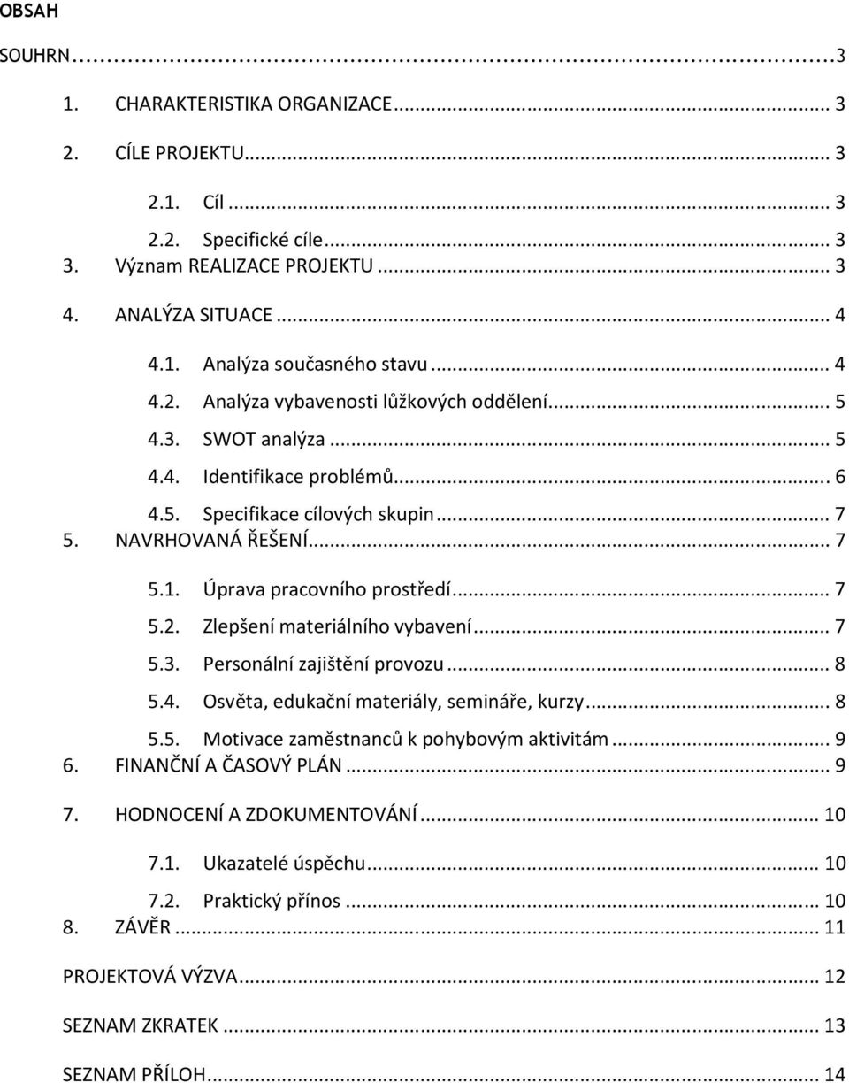 Úprava pracovního prostředí...7 5.2. Zlepšení materiálního vybavení...7 5.3. Personální zajištění provozu...8 5.4. Osvěta, edukační materiály, semináře, kurzy...8 5.5. Motivace zaměstnanců k pohybovým aktivitám.