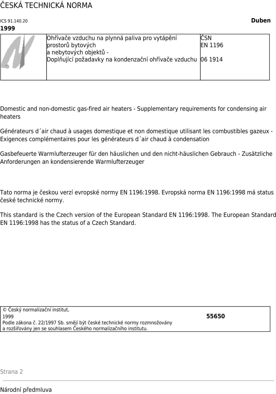 non-domestic gas-fired air heaters - Supplementary requirements for condensing air heaters Générateurs d air chaud à usages domestique et non domestique utilisant les combustibles gazeux - Exigences