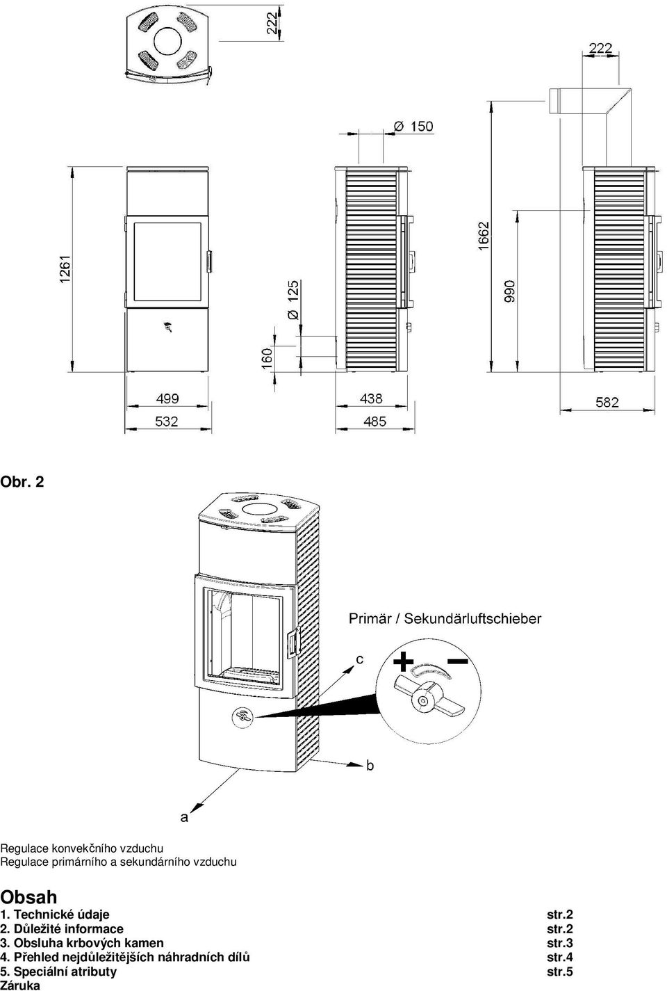 Důležité informace str.2 3. Obsluha krbových kamen str.3 4.