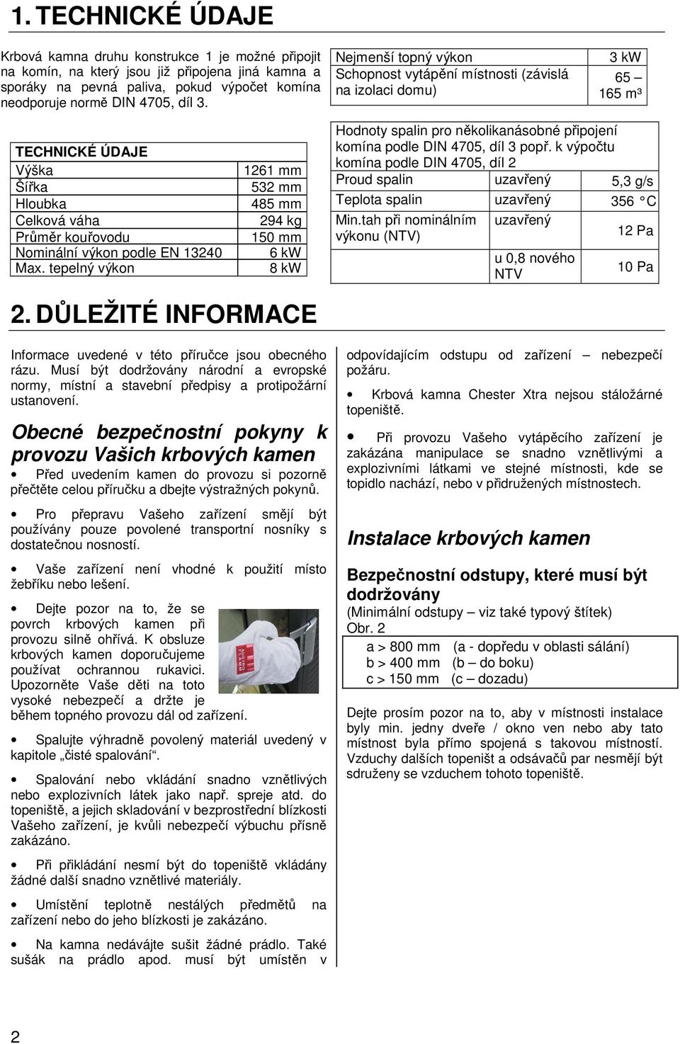 tepelný výkon 1261 mm 532 mm 485 mm 294 kg 150 mm 6 kw 8 kw Hodnoty spalin pro několikanásobné připojení komína podle DIN 4705, díl 3 popř.