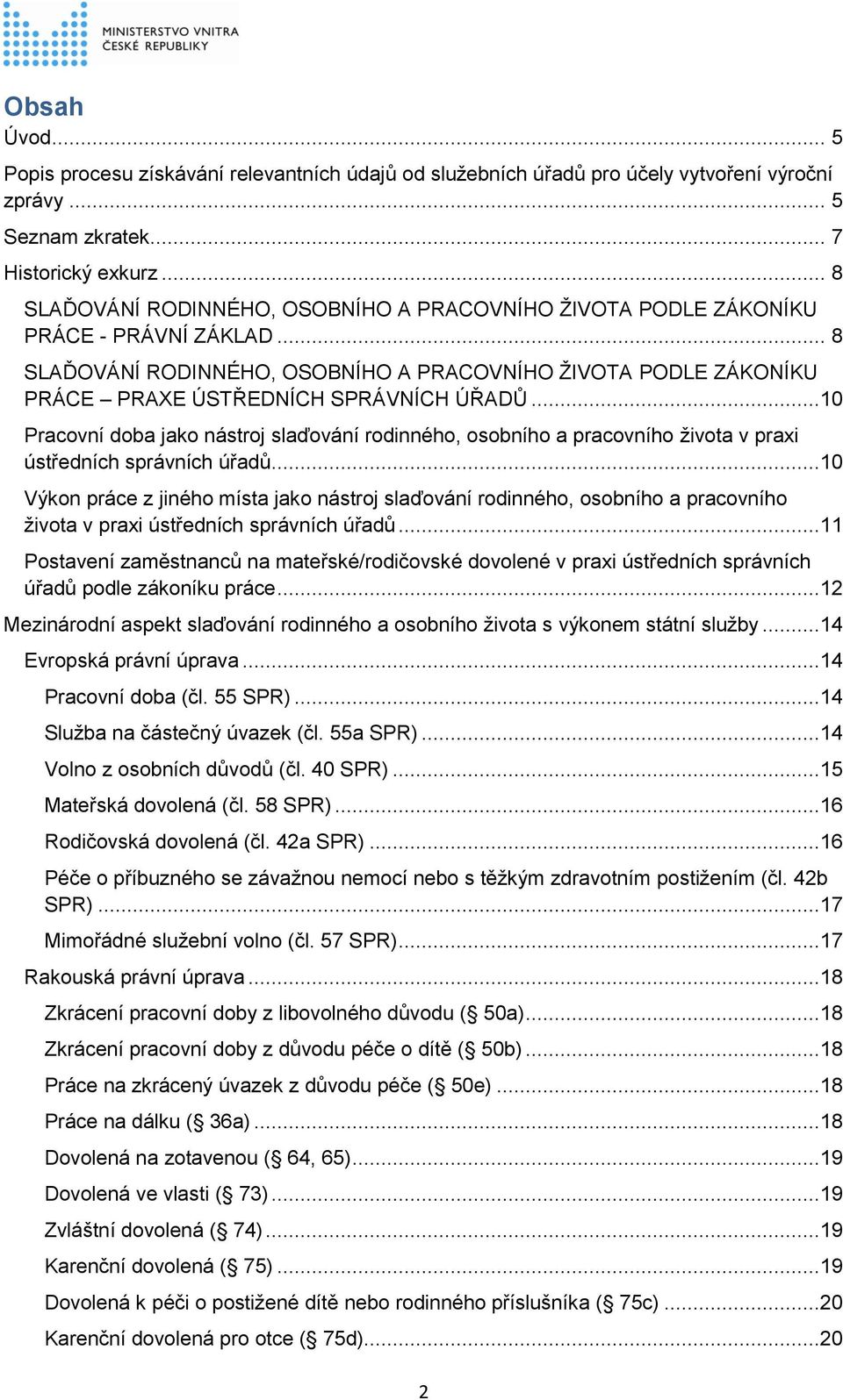 ..10 Pracovní doba jako nástroj slaďování rodinného, osobního a pracovního života v praxi ústředních správních úřadů.