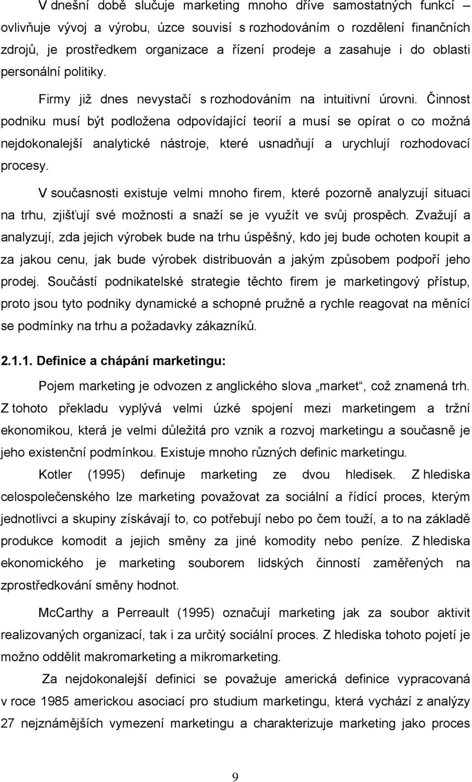 Činnost podniku musí být podložena odpovídající teorií a musí se opírat o co možná nejdokonalejší analytické nástroje, které usnadňují a urychlují rozhodovací procesy.