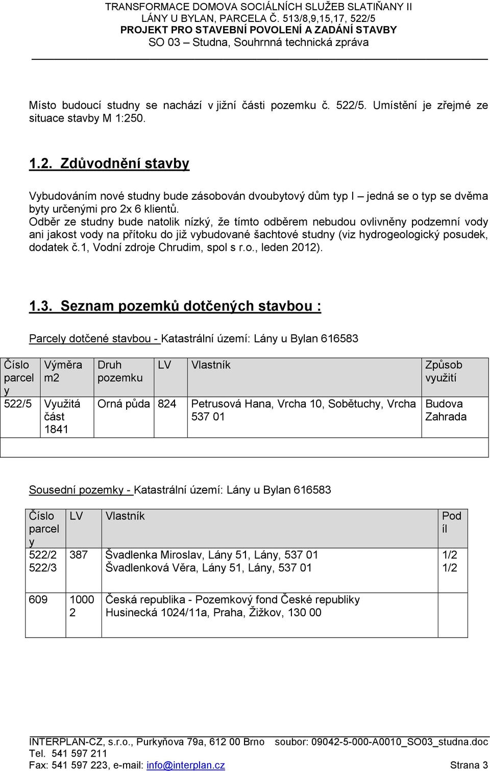 1, Vodní zdroje Chrudim, spol s r.o., leden 2012). 1.3.