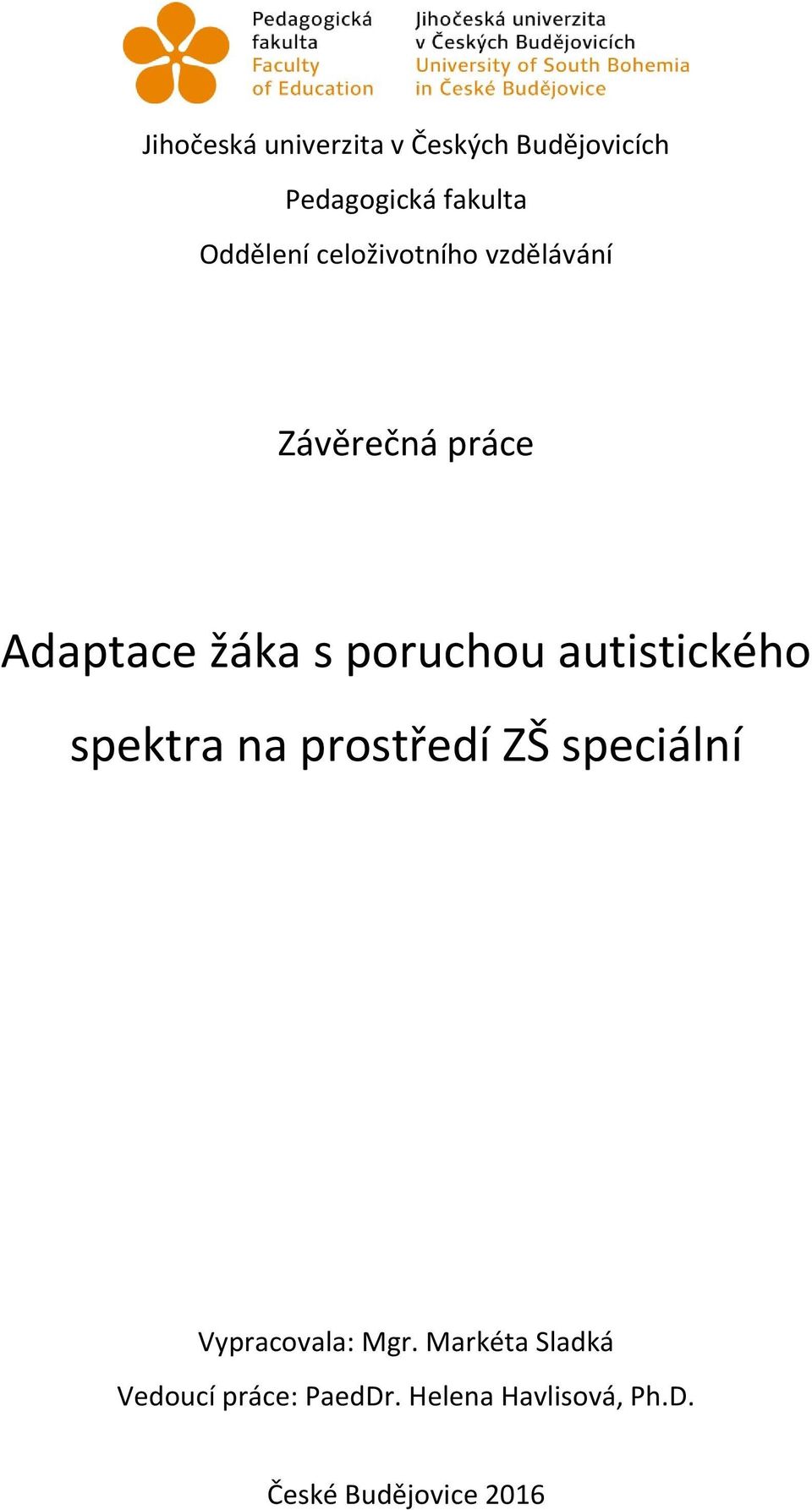 poruchou autistického spektra na prostředí ZŠ speciální Vypracovala: