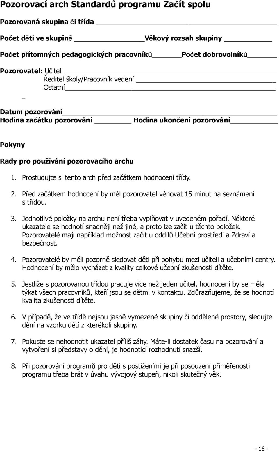 Prostudujte si tento arch před začátkem hodnocení třídy. 2. Před začátkem hodnocení by měl pozorovatel věnovat 15 minut na seznámení s třídou. 3.