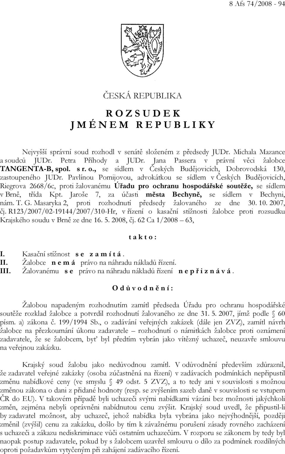 Pavlínou Pomijovou, advokátkou se sídlem v Českých Budějovicích, Riegrova 2668/6c, proti žalovanému Úřadu pro ochranu hospodářské soutěže, se sídlem v Brně, třída Kpt.