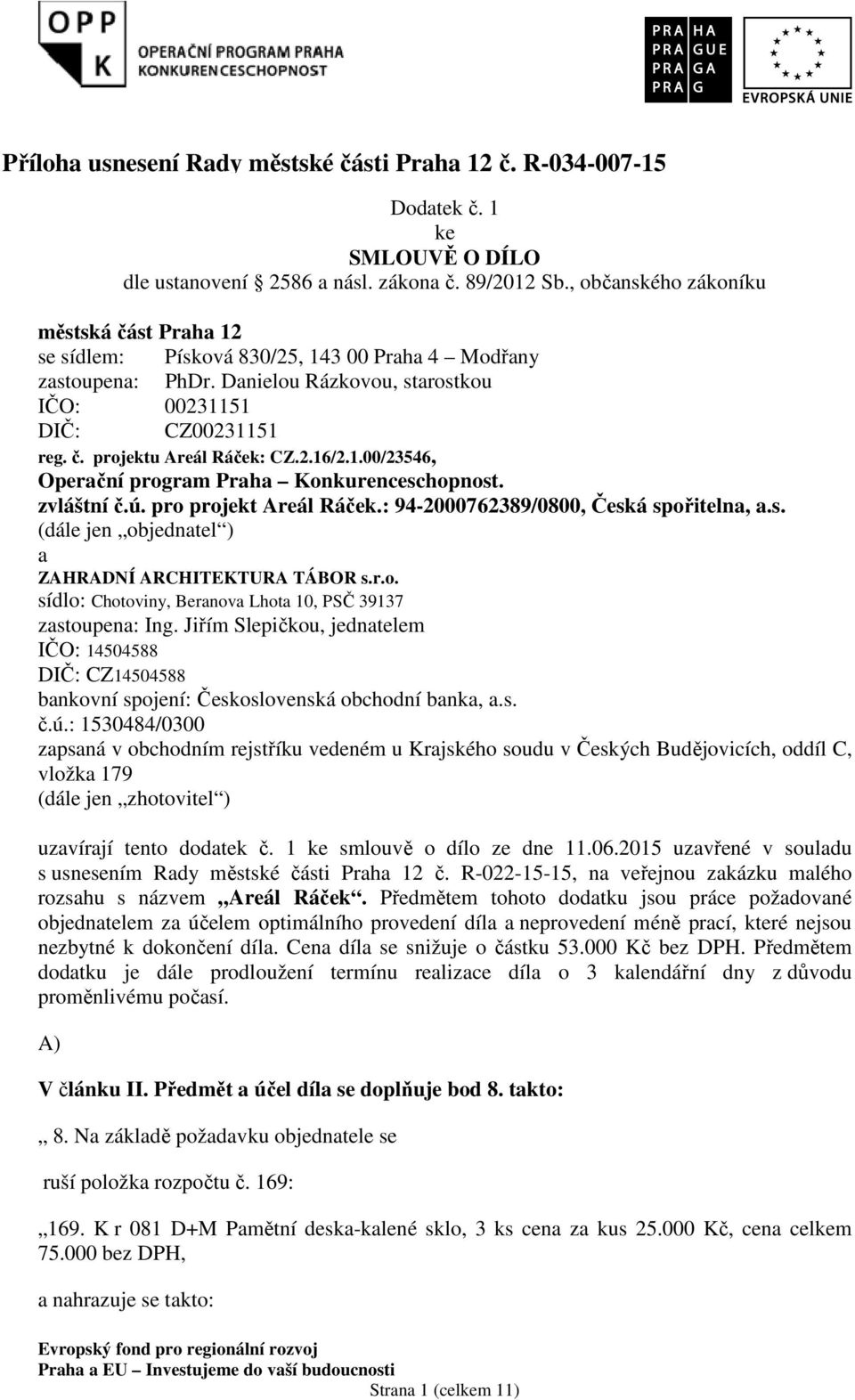 2.16/2.1.00/23546, Operační program Praha Konkurenceschopnost. zvláštní č.ú. pro projekt Areál Ráček.: 94-2000762389/0800, Česká spořitelna, a.s. (dále jen objednatel ) a ZAHRADNÍ ARCHITEKTURA TÁBOR s.