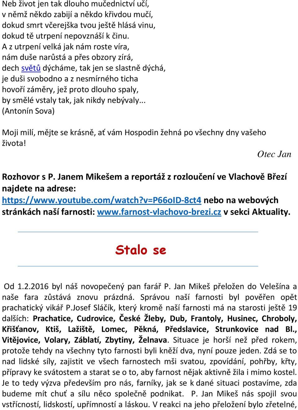 by smělé vstaly tak, jak nikdy nebývaly... (Antonín Sova) Moji milí, mějte se krásně, ať vám Hospodin žehná po všechny dny vašeho života! Otec Jan Rozhovor s P.