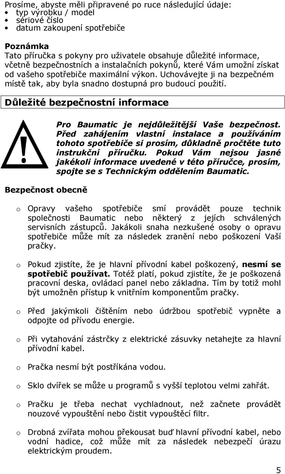 Důležité bezpečnostní informace Bezpečnost obecně Pro Baumatic je nejdůležitější Vaše bezpečnost.