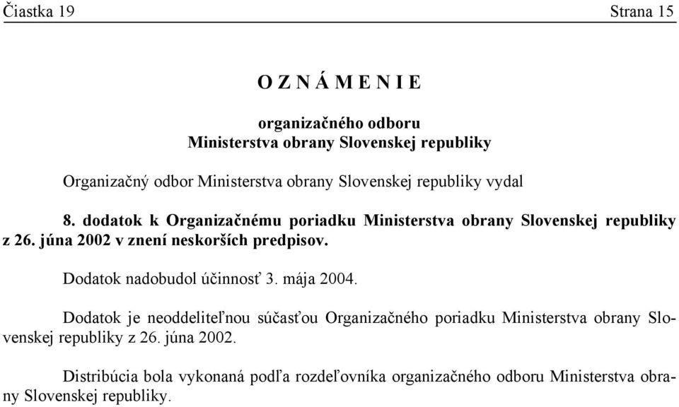 júna 2002. Dodatok nadobudol účinnosť 3. mája 2004.