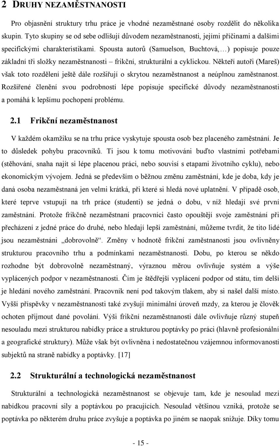 Spousta autorů (Samuelson, Buchtová, ) popisuje pouze základní tři složky nezaměstnanosti frikční, strukturální a cyklickou.