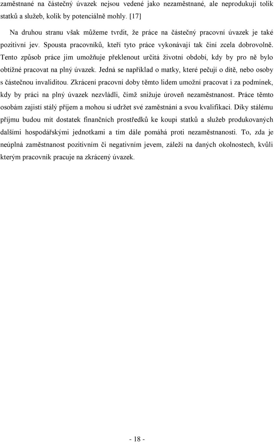 Tento způsob práce jim umožňuje překlenout určitá životní období, kdy by pro ně bylo obtížné pracovat na plný úvazek.