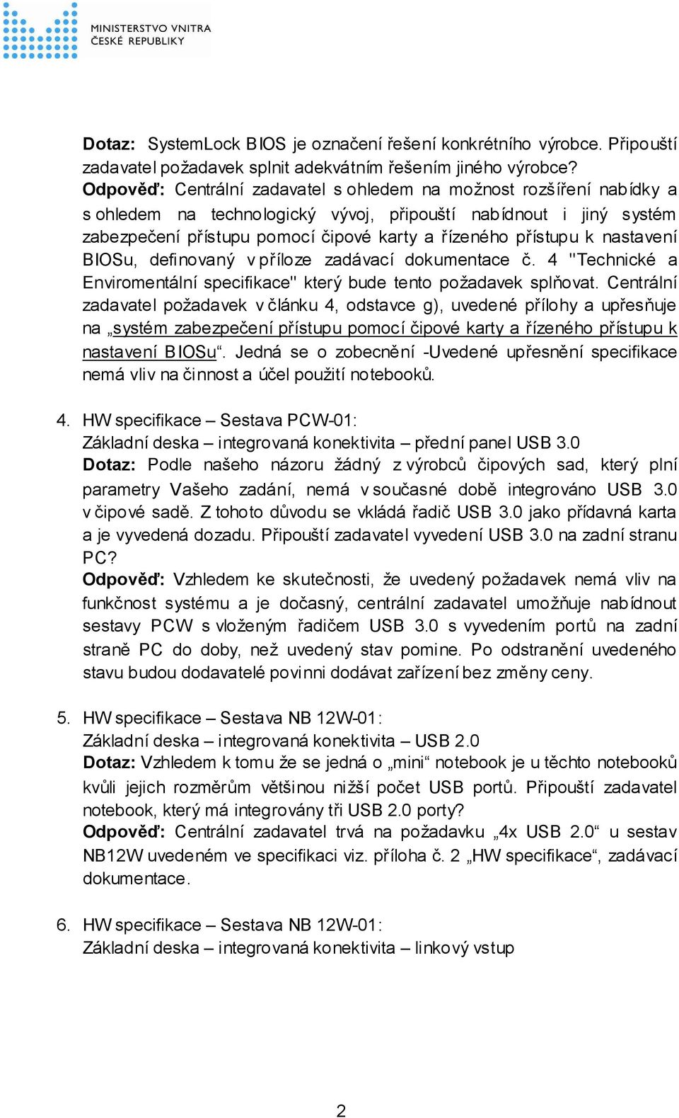 k nastavení BIOSu, definovaný v příloze zadávací dokumentace č. 4 "Technické a Enviromentální specifikace" který bude tento požadavek splňovat.