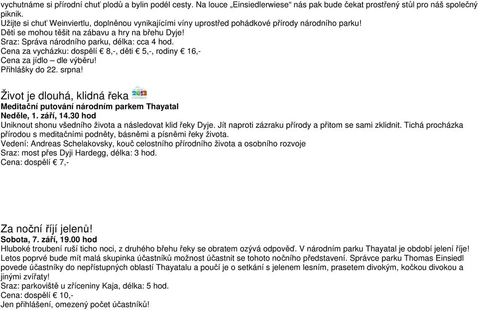 Cena za vycházku: dospělí 8,-, děti 5,-, rodiny 16,- Cena za jídlo dle výběru! Přihlášky do 22. srpna! Život je dlouhá, klidná řeka Meditační putování národním parkem Thayatal Neděle, 1. září, 14.
