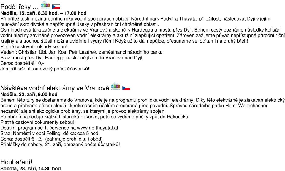 chráněné oblasti. Osmihodinová túra začne u elektrárny ve Vranově a skončí v Hardeggu u mostu přes Dyji.