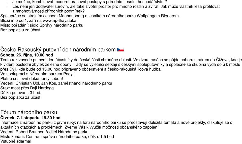 np-thayatal.at Místo pořádání: sídlo Správy národního parku Bez poplatku za účast! Česko-Rakouský putovní den národním parkem Sobota, 26. října, 10.