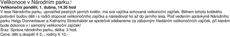 Během tohoto krátkého putování budou děti i s rodiči stopovat velikonočního zajíčka a následovat ho až do jarního lesa.