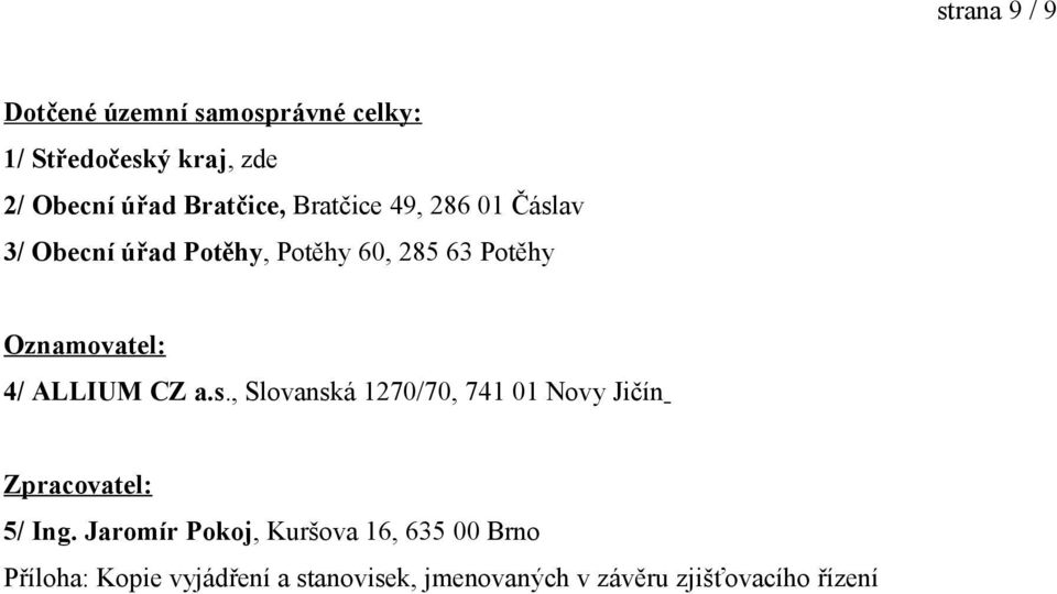 Oznamovatel: 4/ ALLIUM CZ a.s., Slovanská 1270/70, 741 01 Novy Jičín Zpracovatel: 5/ Ing.